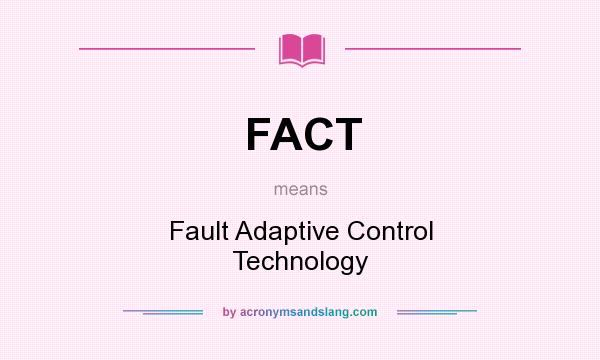 What does FACT mean? It stands for Fault Adaptive Control Technology
