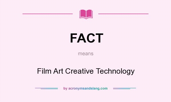 What does FACT mean? It stands for Film Art Creative Technology