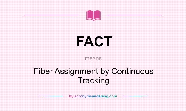 What does FACT mean? It stands for Fiber Assignment by Continuous Tracking
