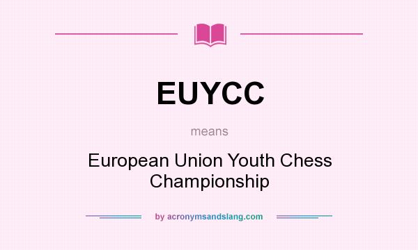 What does EUYCC mean? It stands for European Union Youth Chess Championship