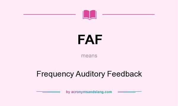 What does FAF mean? It stands for Frequency Auditory Feedback