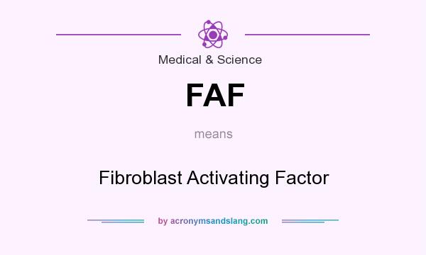 What does FAF mean? It stands for Fibroblast Activating Factor