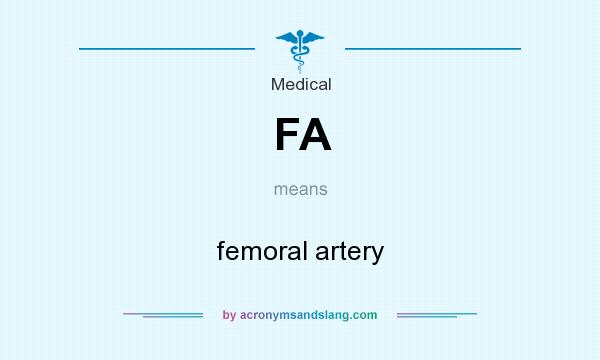 What does FA mean? It stands for femoral artery