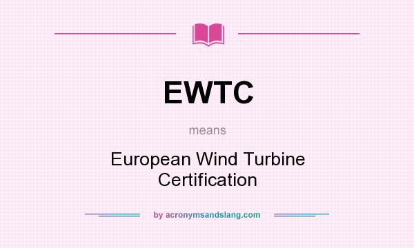 What does EWTC mean? It stands for European Wind Turbine Certification