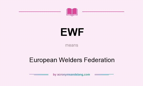 What does EWF mean? It stands for European Welders Federation