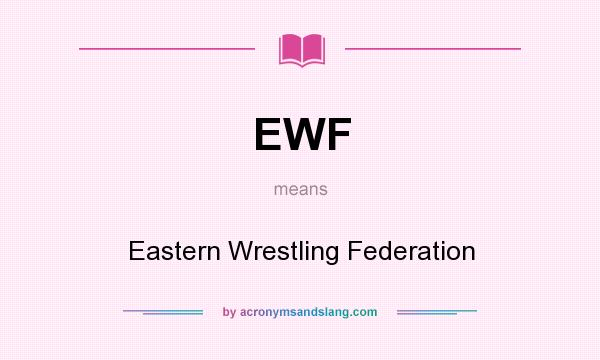 What does EWF mean? It stands for Eastern Wrestling Federation