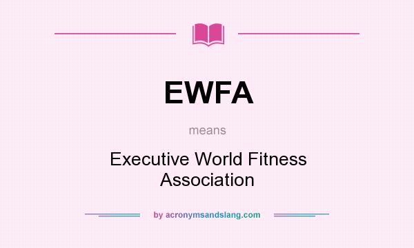 What does EWFA mean? It stands for Executive World Fitness Association