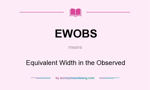 What does EWOBS mean? It stands for Equivalent Width in the Observed
