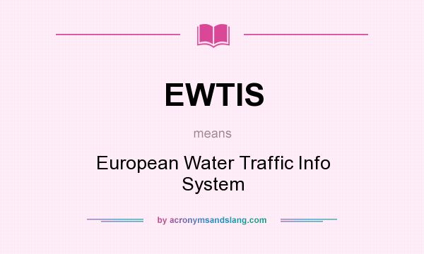 What does EWTIS mean? It stands for European Water Traffic Info System