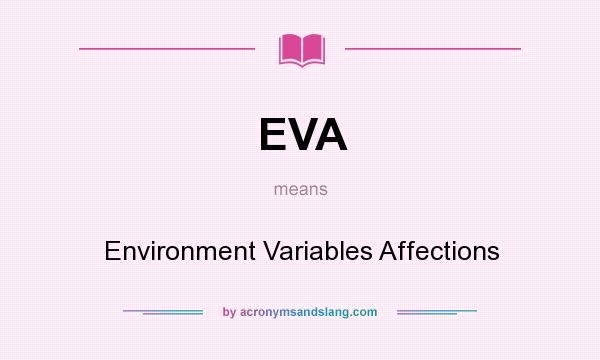 What does EVA mean? It stands for Environment Variables Affections