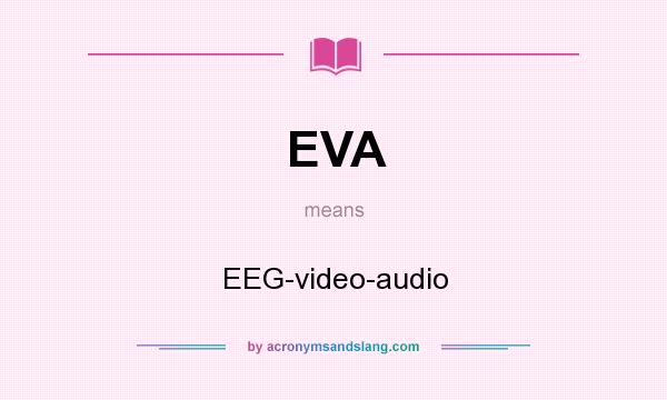What does EVA mean? It stands for EEG-video-audio