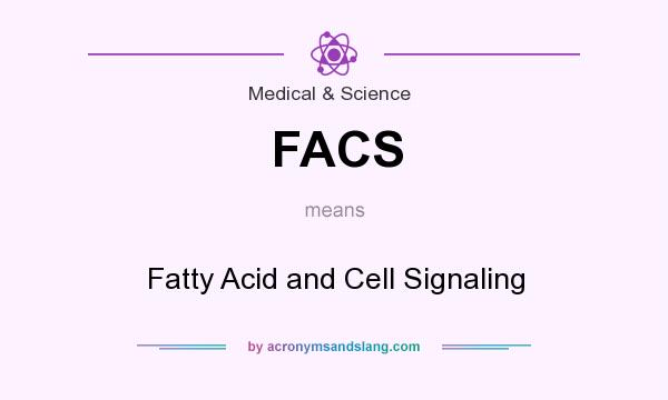 What does FACS mean? It stands for Fatty Acid and Cell Signaling