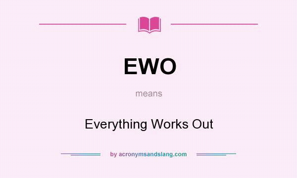 What does EWO mean? It stands for Everything Works Out
