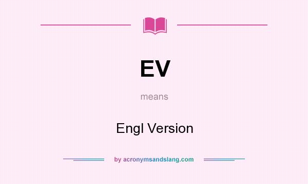 What does EV mean? It stands for Engl Version