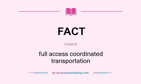 What does FACT mean? It stands for full access coordinated transportation