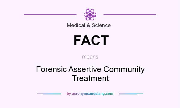 What does FACT mean? It stands for Forensic Assertive Community Treatment