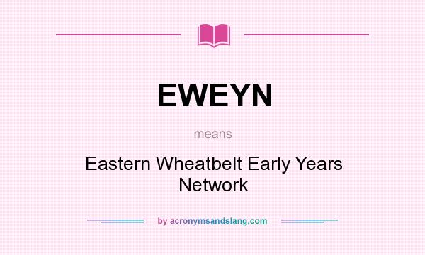 What does EWEYN mean? It stands for Eastern Wheatbelt Early Years Network