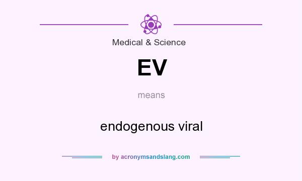 What does EV mean? It stands for endogenous viral
