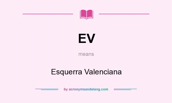 What does EV mean? It stands for Esquerra Valenciana