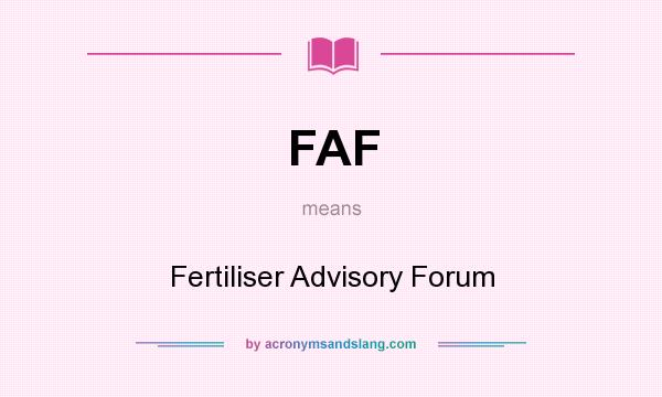 What does FAF mean? It stands for Fertiliser Advisory Forum