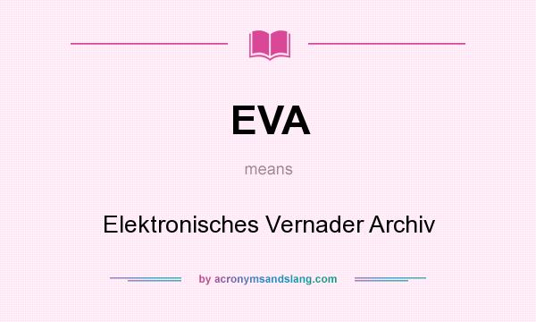 What does EVA mean? It stands for Elektronisches Vernader Archiv