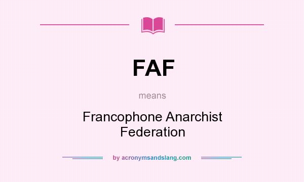 What does FAF mean? It stands for Francophone Anarchist Federation