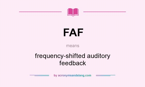What does FAF mean? It stands for frequency-shifted auditory feedback
