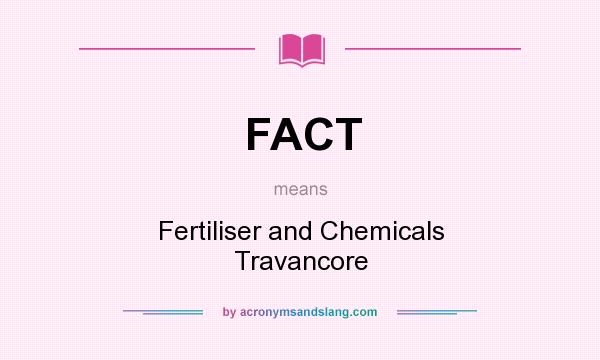 What does FACT mean? It stands for Fertiliser and Chemicals Travancore