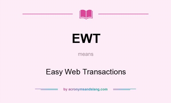 What does EWT mean? It stands for Easy Web Transactions