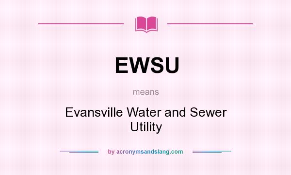 What does EWSU mean? It stands for Evansville Water and Sewer Utility