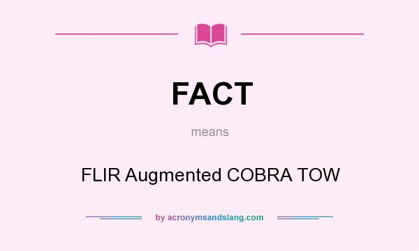 What does FACT mean? It stands for FLIR Augmented COBRA TOW