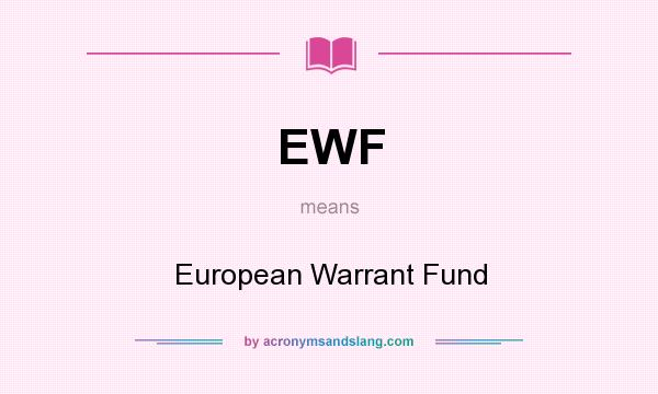 What does EWF mean? It stands for European Warrant Fund