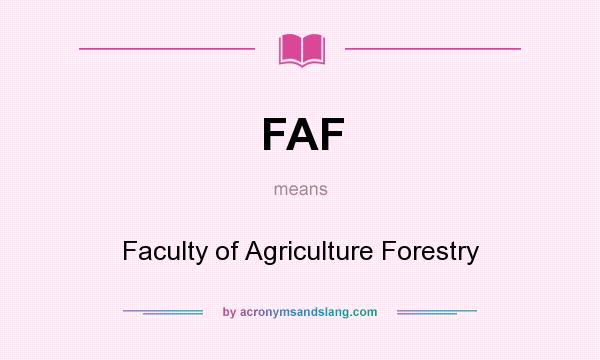 What does FAF mean? It stands for Faculty of Agriculture Forestry