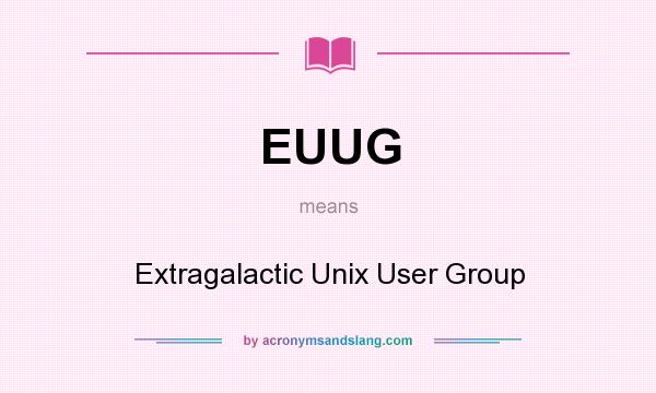 What does EUUG mean? It stands for Extragalactic Unix User Group