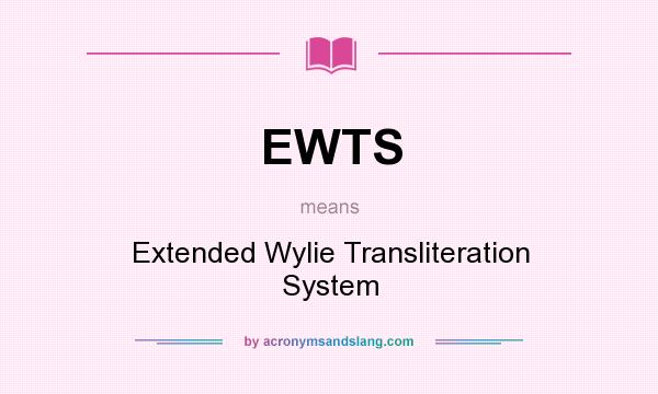 What does EWTS mean? It stands for Extended Wylie Transliteration System