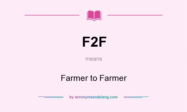 What does F2F mean? It stands for Farmer to Farmer