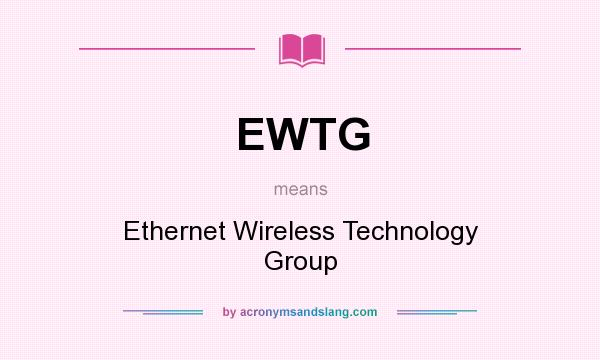 What does EWTG mean? It stands for Ethernet Wireless Technology Group