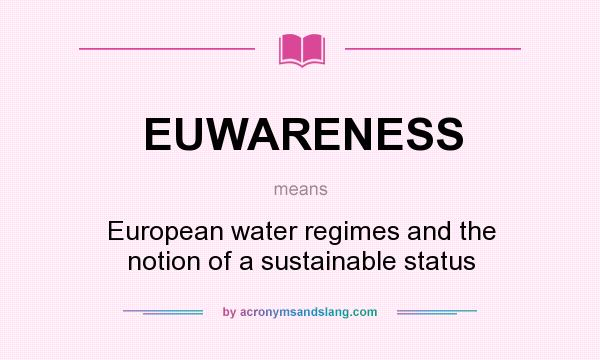 What does EUWARENESS mean? It stands for European water regimes and the notion of a sustainable status