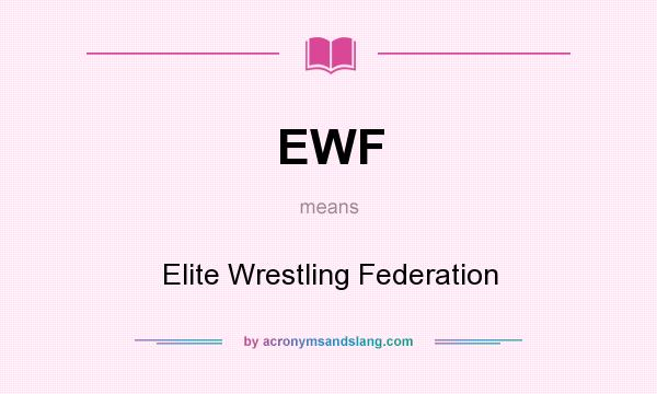 What does EWF mean? It stands for Elite Wrestling Federation