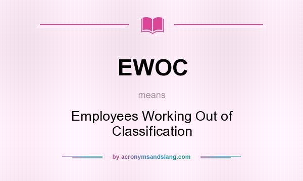 What does EWOC mean? It stands for Employees Working Out of Classification