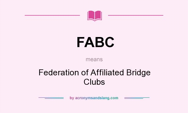 What does FABC mean? It stands for Federation of Affiliated Bridge Clubs