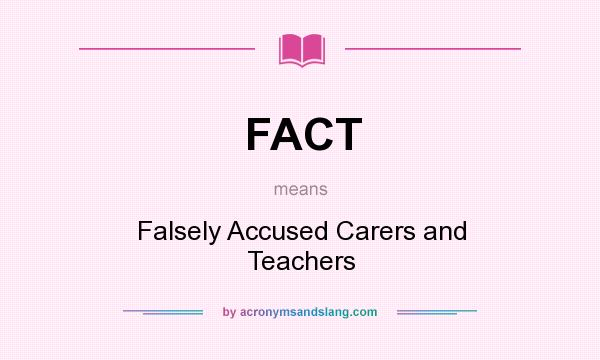 What does FACT mean? It stands for Falsely Accused Carers and Teachers