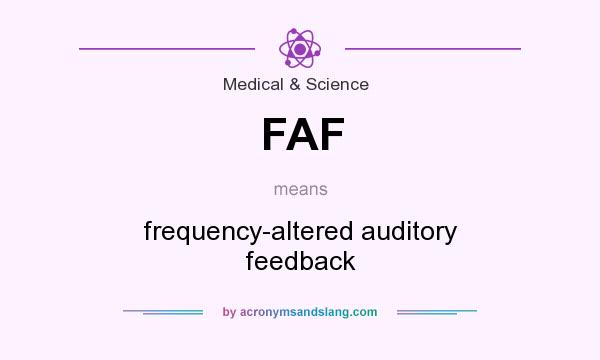 What does FAF mean? It stands for frequency-altered auditory feedback