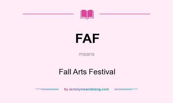 What does FAF mean? It stands for Fall Arts Festival