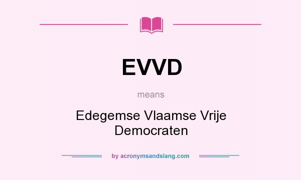 What does EVVD mean? It stands for Edegemse Vlaamse Vrije Democraten