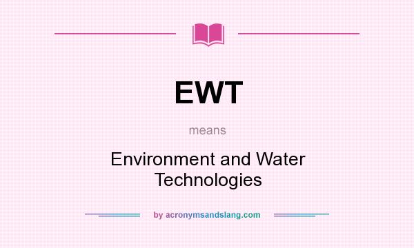 What does EWT mean? It stands for Environment and Water Technologies