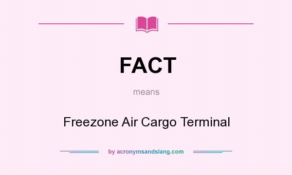 What does FACT mean? It stands for Freezone Air Cargo Terminal