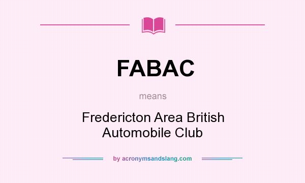 What does FABAC mean? It stands for Fredericton Area British Automobile Club