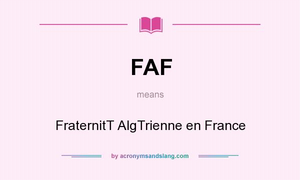 What does FAF mean? It stands for FraternitT AlgTrienne en France