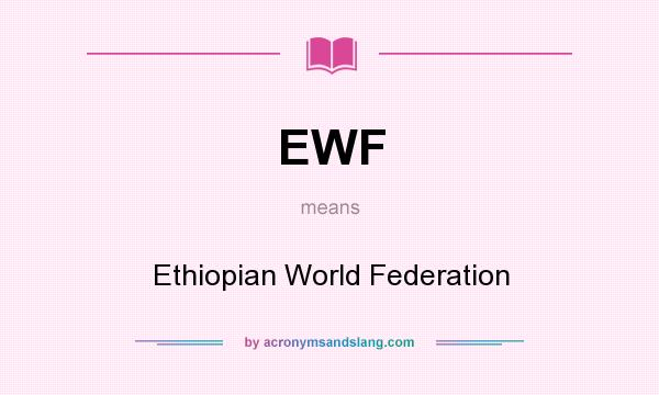 What does EWF mean? It stands for Ethiopian World Federation